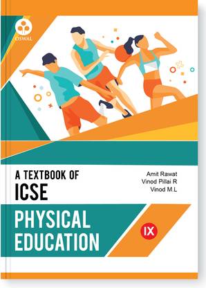 Oswal Physical Education Textbook for ICSE Class 9 : By Amit Rawat, Vinod Pillai R, Vinod M.L, Latest Edition 2023-24