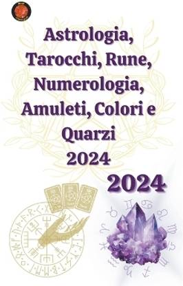 Astrologia, Tarocchi, Rune, Numerologia, Amuleti, Colori e Quarzi 2024