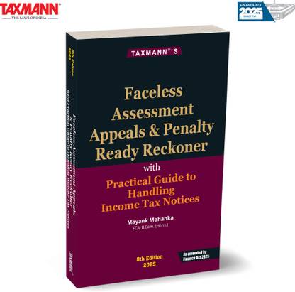 Taxmann's Faceless Assessment Appeals & Penalty Ready Reckoner [Finance Act 2025] – Practitioner-focused Guide—Offering Step-by-step Coverage—Enriched with Practical Case Studies | Ready Templates