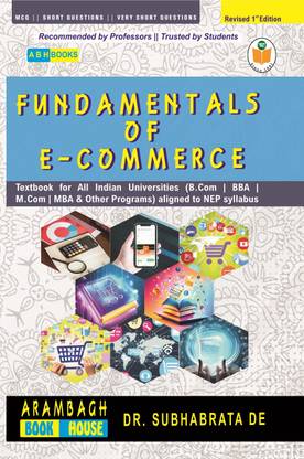 Fundamentals of E-Commerce  - Revised First Edition Textbook for All Indian Universities (B.Com, BBA, BCA, and Other Examinations) - Aligned with CBCS & NEP curriculum