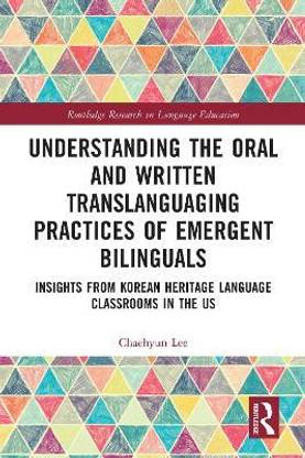 Understanding the Oral and Written Translanguaging Practices of Emergent Bilinguals