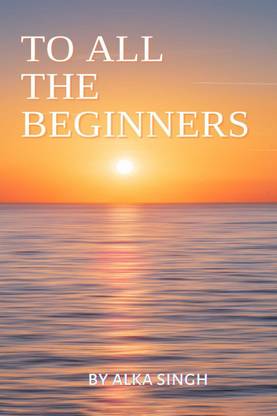 TO ALL THE BEGINNERS  - A DIRECTION FOR DIRECTIONLESS PEOPLE