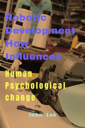 Robotic Development How Influences  - Human Psychology