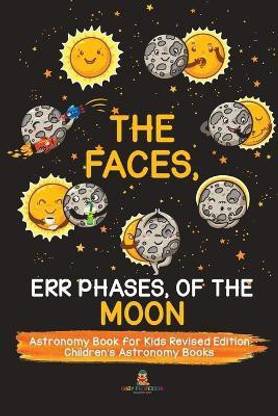The Faces, Err Phases, of the Moon - Astronomy Book for Kids Revised Edition Children's Astronomy Books