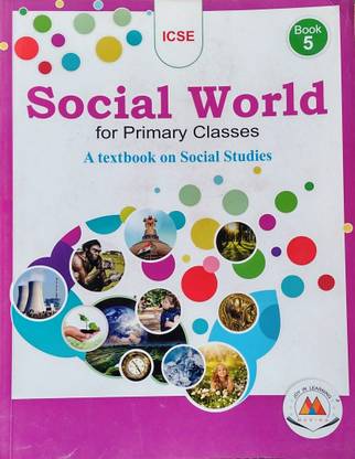 Social World for Primary Classes, Book - 05, A Text Book on Social Studies for ICSE Schools.