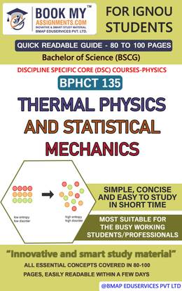 IGNOU BPHCT 135 Thermal Physics and Statistical Mechanics Quick Readable Notes | Important Topic-wise Conceptual Notes | Bachelor of Science (BSCG) DISCIPLINE SPECIFIC CORE (DSC) COURSES Physics  - Best IGNOU exam preparation book