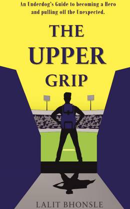 THE UPPER GRIP  - An Underdogs Guide to becoming a Hero and pulling of the Unexpected