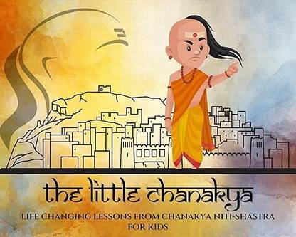 The Little Chanakya : Life Changing Lessons From Chanakya Niti Shastra For Kids and Beginners; With Word By Word Explanation For Better Understanding