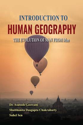 INTRODUCTION TO HUMAN GEOGRAPHY The Evolution of MAN from Man [ First Edition ]