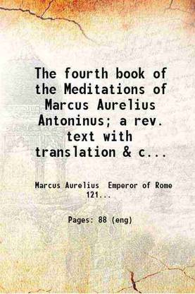 The fourth book of the Meditations of Marcus Aurelius Antoninus; a rev. text with translation & commentary & an appendix on the relations of the emperor with Cornelius Fronte by Hastings C [Hardcover]