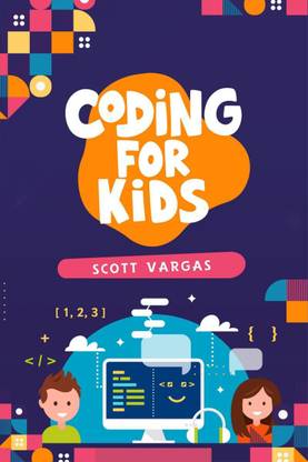 CODING FOR KIDS  - Beginners' Complete And Intuitive Guide To Learning To Code (2022 Crash Course for Newbies)