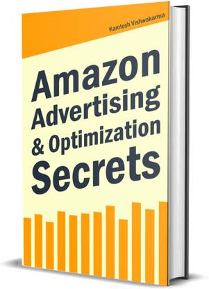 Amazon Advertising & Optimization Secrets  - This book is dedicated to beginners and advanced product sellers & authors, learning to optimize PPC ads campaigns for selling on FBA, FBM and KDP