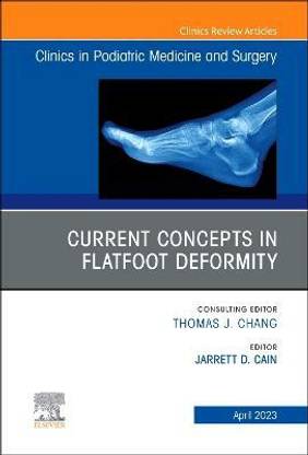 Current Concepts in Flatfoot Deformity, An Issue of Clinics in Podiatric Medicine and Surgery: Volume 40-2