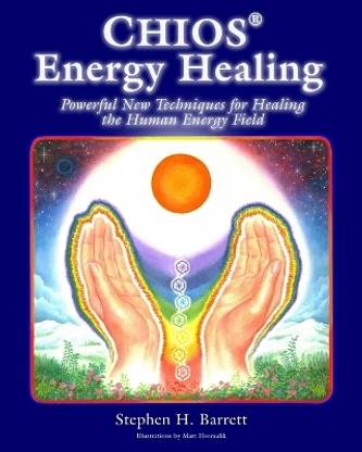 Chios Energy Healing  - Powerful New Techniques for Healing the Human Energy Field