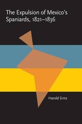 Expulsion of Mexico's Spaniards, 1821-1836, The