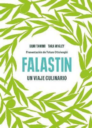 Falastin. Un viaje culinario / Falastin. A Palestinian Cookbook
