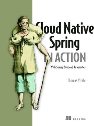 Cloud Native Spring in Action: With Spring Boot and Kubernetes