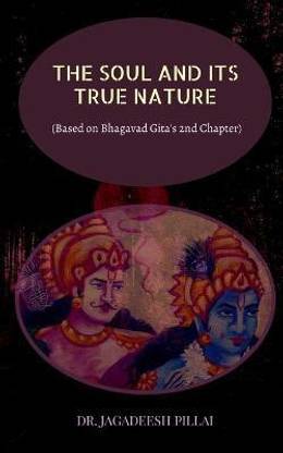 The Soul and It's True Nature  - (Based on Bhagavad Gita's 2nd Chapter)