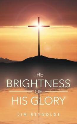 The Brightness of His Glory
