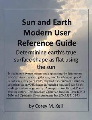 Sun and Earth Modern User Reference Guide Determining earth’s true surface shape as flat using the sun