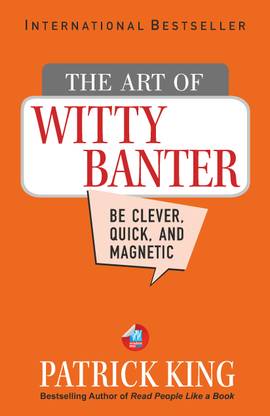 The Art of Witty Banter: Be Clever, Quick, & Magnetic