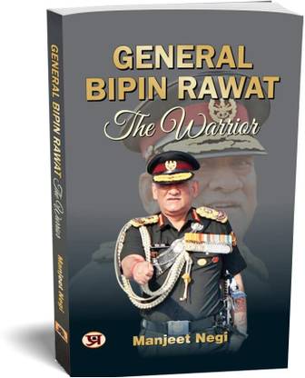 GENERAL BIPIN RAWAT-The Warrior
