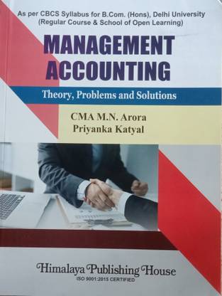 MANAGEMENT ACCOUNTING THEORY, PROBLEMS AND SOLUTIONS AS PER CBCS SYLLABUS FOR B.COM. (HONS), DELHI UNIVERISTY