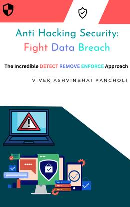 Anti Hacking Security: Fight Data Breach  - The Incredible DETECT REMOVE ENFORCE Approach