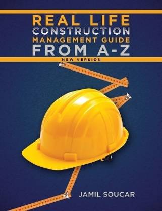 Real Life Construction Management Guide From A - Z