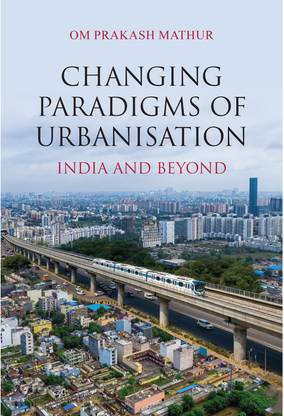 Changing Paradigms of Urbanisation: India and Beyond