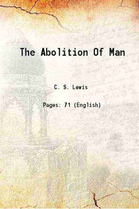 The Abolition Of Man or reflections on education with special reference to the teaching of english in the upper forms of schools 1947 [Hardcover]