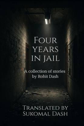 Four years in Jail  - A collection of short Stories by Rohit Dash