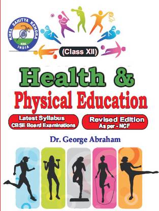 Health and Physical Education Class - XII - Latest Syllabus CBSE Board Examinations/Revised Edition As per -NCF
