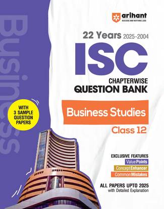 Arihant ISC Question Bank Chapterwise & Topicwise Class 12 Business Studies For 2026 Board Exam 22 Years Solved Papers (2004?2025), 3 Sample Papers, Value Points, Concept Enhancers & Common Mistakes