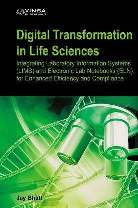Digital Transformation in Life Sciences: Integrating Laboratory Information Systems (LIMS) and Electronic Lab Notebooks (ELN) for Enhanced Efficiency and Compliance
