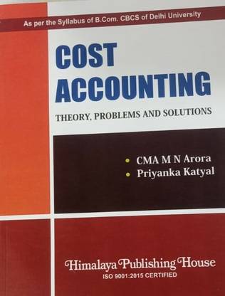 COST ACCOUNTING : THEORY, PROBLEMS AND SOLUTIONS (AS PER THE SYLLABUS OF B.COM. CBCS OF DELHI UNIVERSITY