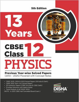 Disha 13 Years CBSE Class 12 Solved Physics Previous Year-wise Question Papers (2013 - 2025) | PYQ’s, Sample Paper & Concept Notes | CBSE Question Bank Class 12 | 5th Edition