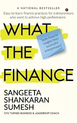 What the Finance  - Easy-to-learn finance practices for entrepreneurs who want to achieve high performance