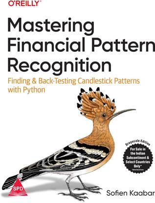 Mastering Financial Pattern Recognition: Finding and Back-Testing Candlestick Patterns with Python (Grayscale Indian Edition)
