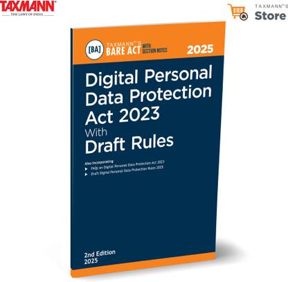 Taxmann's Digital Personal Data Protection Act 2023 with Draft Rules [Bare Act with Section Notes] – Detailing Key Rights | Obligations | Updates | Practical Insights—Through Section Notes | FAQs