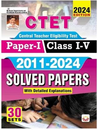 CTET Paper 1 Class 1 To 5 2011 To 2024 Solved Papers with Detailed Explanations 2024 Edition (English Medium) (4718)