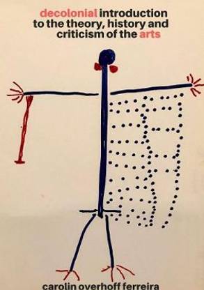 Decolonial Introduction to the Theory, History and Criticism of the Arts