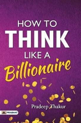 How to Think Like a Billionaire  - How to Think Like a Billionaire: Success and Wealth Mindset to Grow Rich and Become Self-Made