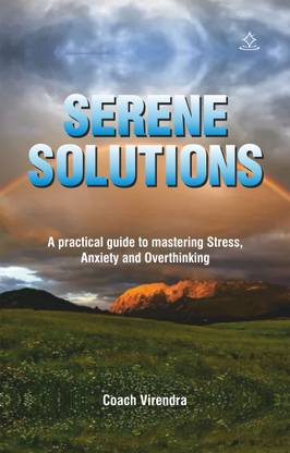 Serene Solutions - A practical guide to mastering Stress, Anxiety and Overthinking