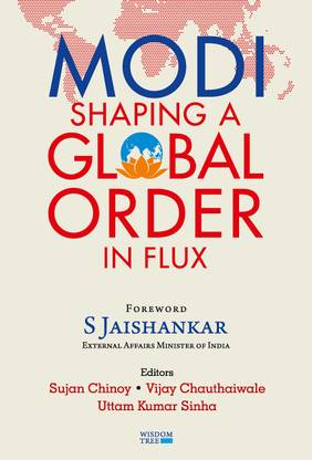 Modi ; Shaping a Global Order in Flux , Foreword by Dr S Jaishankar