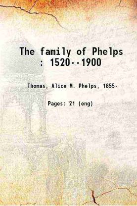 The family of Phelps : 1520--1900 1900 [Hardcover]