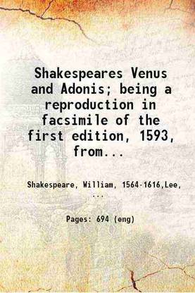 Shakespeares Venus and Adonis being a reproduction in facsimile of the first edition, 1593, from the unique copy in the Malone collection in the Bodleian library 1905 [Hardcover]