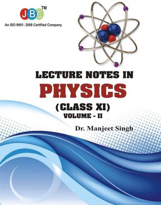 LECTURE NOTES IN PHYSICS (CLASS XI) Vol-II  - LECTURE NOTES IN PHYSICS (CLASS XI) Vol-II (Paperback, Dr. Manjeet Singh)