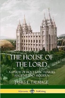 The House of the Lord: A Study of Holy Sanctuaries Ancient and Modern
