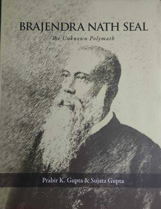 Brajendra Nath Seal: The Unknown Polymath